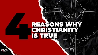 4 Reasons Why Christianity is True