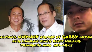 ALITANG NOYNOY AQUINO AT GABBY LOPEZ DAHILAN BAKIT HINDI NA RENEW ANG PRANGKISA NG ABS CBN!