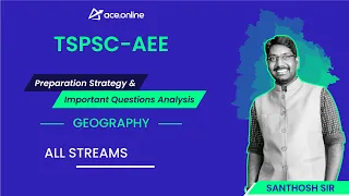Geography - Preparation Strategy & Imp Question Analysis- TSPSC AEE | Santhosh Sir | ACE Online