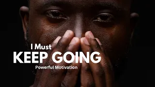 I MUST KEEP GOING   Now Powerful Motivational Speech 2023