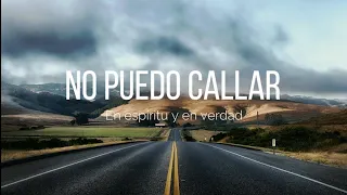 No puedo callar - En espíritu y en verdad (worship Sessions) LETRA