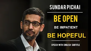 SUNDAR PICHAI SPEECH | Be Open, Be Impatient, Be Hopeful (Speech With English Subtitle)