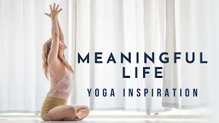 Yoga Inspiration: Meaningful Life | Meghan Currie Yoga