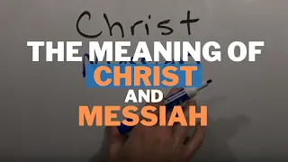 The Meaning of "Christ" (and "Messiah")