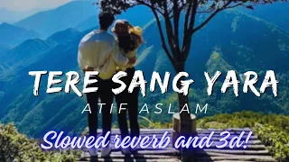 Tere Sang Yara- Atif Aslam || slowed and reverb +3d|| ( use headphone)