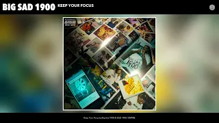 Big Sad 1900 - Keep Your Focus (Official Audio)