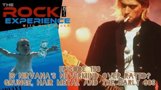 Ep. 158: Is Nirvana's Nevermind Overrated? Grunge, Hair Metal & the Early 90s -30th Anniversary-