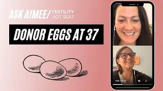 Fertility Hot Seat: 37 years old, Donor Eggs EXPERT ADVICE