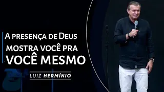 Luiz Hermínio a presença de Deus mostra você pra você mesmo