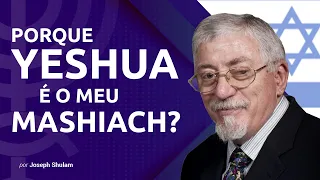 Porque Yeshua é o meu Mashiach?  |  Joseph Shulam