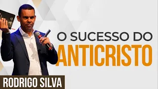 Sermão de Rodrigo Silva - POR QUE O ANTICRISTO SERÁ BEM SUCEDIDO