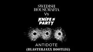 Swedish House Mafia & Knife Party ft. ADL - Antidote (Blasterjaxx Bootleg)