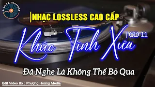 Nhạc Lossless Cao Cấp | KHÚC TÌNH XƯA CD11 | Nhạc Vàng SIÊU KINH ĐIỂN - Nhạc Xưa Hải Ngoại Bất Hủ