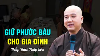 Giữ phước báu cho gia đình - Thầy Thích Pháp Hòa (quá hay)