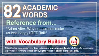 82 Academic Words Ref from "Adam Alter: Why our screens make us less happy | TED Talk"