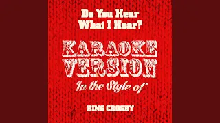 Do You Hear What I Hear? (In the Style of Bing Crosby) (Karaoke Version)