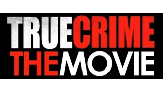 True Crime: The Movie - Full Movie [HD]