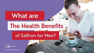 What are the main Saffron Health Benefits for men? 2021