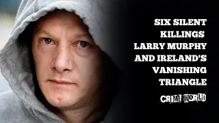 Six Silent Killings - Larry Murphy and Ireland's Vanishing Triangle