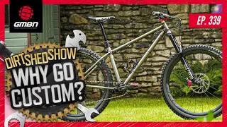 Why Building Bikes From Scratch Or Making Your Bike Custom Is Worth It | Dirt Shed Show Ep. 339