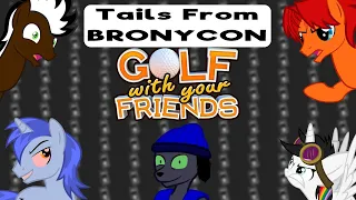 TAILS FROM BRONYCON | Golf With Your Friends (w/Lightning Bliss, Aeon Of Dreams, Golden Fox & Vlad)