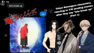 Tokyo Revengers characters reacting to Y/N sending memes while breaking up [part 1]