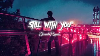 Still With You (Jungkook) || Lofi Songs || Slowed & Reverb || still with you slowed amd Reverb