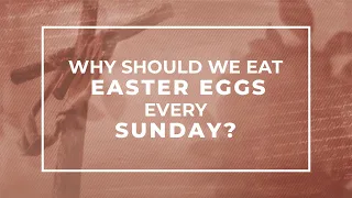 Why should we eat Easter eggs on every Sunday? [Holy Week]