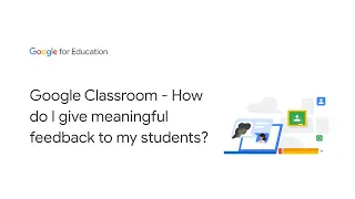 Google Classroom - How do I give meaningful feedback to my students?