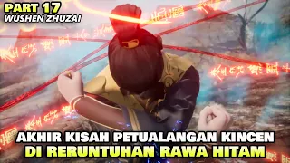 BOS KINCEN MELARIKAN DIRI DARI RERUNTUHAN RAWA HITAM - ALUR CERITA DONGHUA WUSHEN ZHUZAI PART 17