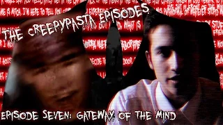 The Creepypasta Episodes - Gateway of the Mind