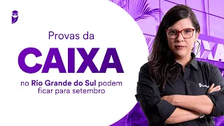 Provas da CAIXA no Rio Grande do Sul podem ficar para setembro