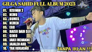 GILGA SAHID FULL ALBUM TERBARU PALING VIRAL 2023 || KISINAN 2, NEMU, DUMES, EGO | LAGU JAWA