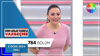 Didem Arslan Yılmaz'la Vazgeçme 784. Bölüm | 2 Ocak 2024