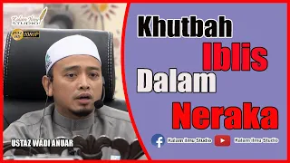 Ustaz Wadi Anuar - Khutbah Iblis Dalam Neraka