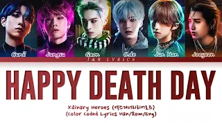 Xdinary Heroes (엑스디너리 히어로즈)  - " Happy Death Day" Lyrics (Color Coded Lyrics Han/Rom/Eng)