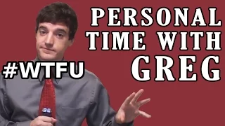 Personal Time With Greg: #WTFU