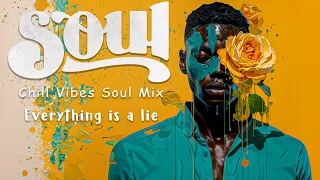 Relaxing soul music mix ~ Everything is a lie |Chill out playlist r&b weekend ~ The felling good mix