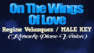 ON THE WINGS OF LOVE - Regine Velasquez/MALE KEY (KARAOKE PIANO VERSION)