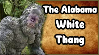 The Alabama White Thang - The Humanoid Creature Of Alabama (Alabama Folklore)