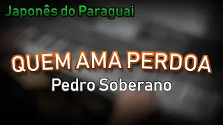 Karaokê - Quem Ama Perdoa - Pedro Soberano (COM SOLO)