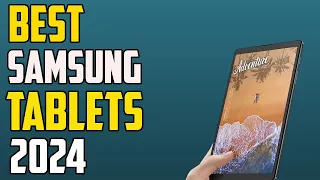 Top 5 Best Samsung Tablets for 2024 | Best Samsung Tablet 2024