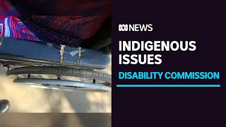 Disability Royal Commission investigating issues face by First Nations people | ABC News