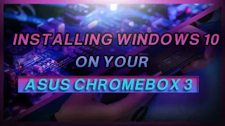 Installing Windows 10 on an Asus Chromebox 3