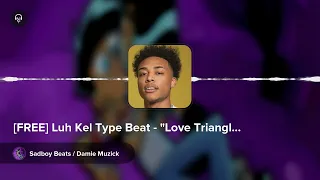 [FREE] Luh Kel Type Beat - "Love Triangle" | Rap/Trap/R&B/Sad | Freestyle Instrumental