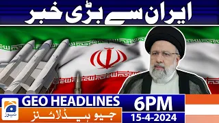 Geo News Headlines 6 PM - 𝐁𝐢𝐠 𝐍𝐞𝐰𝐬 𝐫𝐞𝐠𝐚𝐫𝐝𝐢𝐧𝐠 𝐈𝐫𝐚𝐧 | 15th April 2024