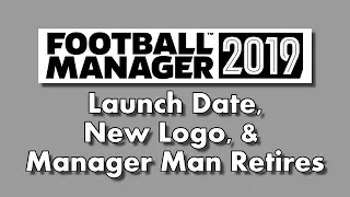 Football Manager 2019 Release Date Announced with New Logo and Manager Man Retires