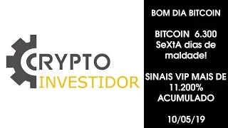 BOM DIA BITCOIN 10/05/2019 BITCOIN  6300! sEXTA DIA DE MALDADE!