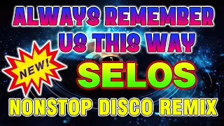 ALWAYS REMEMBER US THIS WAY. SELOS . BACK to BACK. NONSTOP DISCO MUSIC SLOW JAM 2024