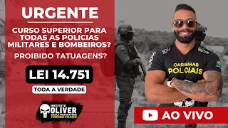 URGENTE! Nível Superior nas PMs e BMs agora? Proíbido tatuagens? Lei 14.751 - A verdade! Prof Óliver